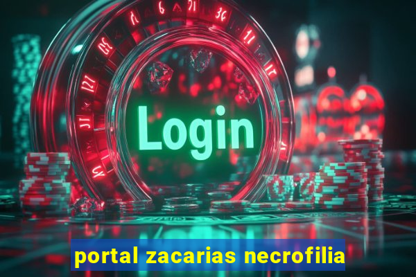 portal zacarias necrofilia